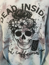 Load image into Gallery viewer, Dead inside but caffeinated sweatshirt